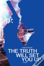 The Truth Will Set You Up: A Novel