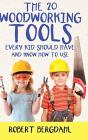 The Twenty Woodworking Tools: Every Kid - Preview