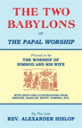 The Two Babylons, Or The Papal Worship