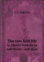 The Two Fold Life Or, Christ'S Work For Us And Christ'S Work In Us - Preview
