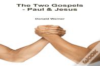 The Two Gospels - Paul & Jesus
