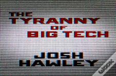 The Tyranny Of Big Tech