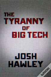 The Tyranny Of Big Tech
