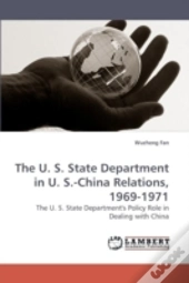 The U. S. State Department In U. S.-China Relations, 1969-1971