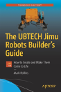 The Ubtech Jimu Robots Builderâ€™S Guide - Preview