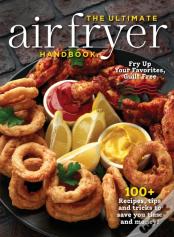 The Ultimate Air Fryer Handbook