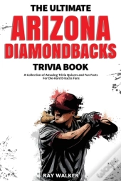 The Ultimate Arizona Diamondbacks Trivia Book