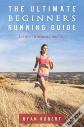 The Ultimate Beginners Running Guide