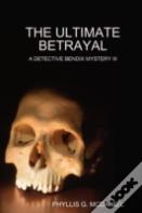 The Ultimate Betrayal: A Detective Bendix Mystery Iii