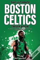 The Ultimate Boston Celtics Trivia Book