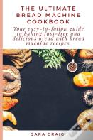 The Ultimate Bread Machine Cookbook