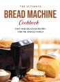 The Ultimate Bread Machine Cookbook: Eas - Preview