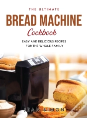 Capa do artigo The Ultimate Bread Machine Cookbook: Eas