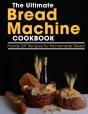The Ultimate Bread Machine Cookbook - Preview
