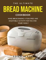 The Ultimate Bread Machine Cookbook