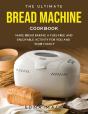 The Ultimate Bread Machine Cookbook - Preview