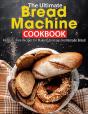 The Ultimate Bread Machine Cookbook - Preview