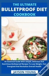 The Ultimate Bulletproof Diet Cookbook