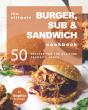 The Ultimate Burger, Sub & Sandwich Cookbook - Preview