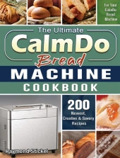 The Ultimate Calmdo Bread Machine Cookbook
