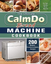 The Ultimate Calmdo Bread Machine Cookbook