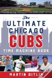 The Ultimate Chicago Cubs Time Machine Book