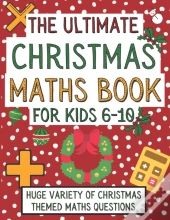 The Ultimate Christmas Maths Book For Kids 6-10