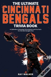 The Ultimate Cincinnati Bengals Trivia Book