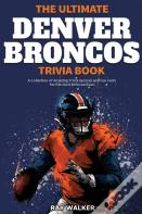 The Ultimate Denver Broncos Trivia Book