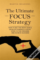 The Ultimate Focus Strategy