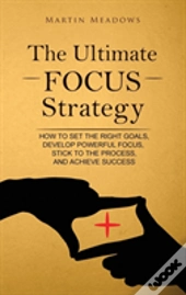 The Ultimate Focus Strategy