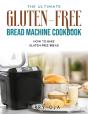 The Ultimate Gluten-Free Bread Machine Cookbook - Preview