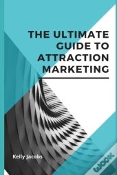 The Ultimate Guide To Attraction Marketing