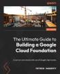 The Ultimate Guide To Building A Google Cloud Foundation - Preview