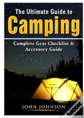 The Ultimate Guide To Camping