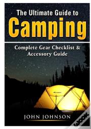 The Ultimate Guide To Camping