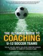 The Ultimate Guide To Coaching U-12 Soccer Teams - Preview