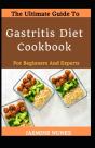 The Ultimate Guide To Gastritis Diet Cookbook For Beginners And Experts - Preview