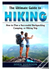 The Ultimate Guide To Hiking