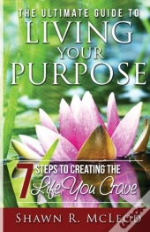 The Ultimate Guide To Living Your Purpose