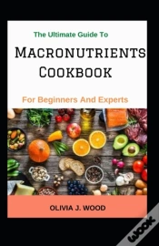 Capa do artigo The Ultimate Guide To Macronutrients Cookbook For Beginners And Experts