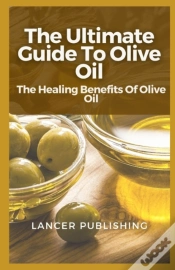 Capa do artigo The Ultimate Guide To Olive Oil