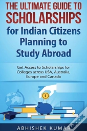 The Ultimate Guide To Scholarships For Indian Citizens Planning To Study Abroad