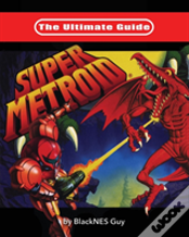 The Ultimate Guide To Super Metroid