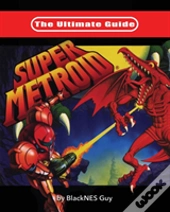 The Ultimate Guide To Super Metroid