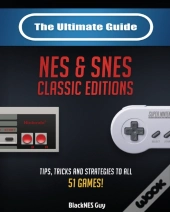 The Ultimate Guide To The Snes & Nes Classic Editions