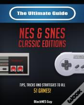 The Ultimate Guide To The Snes & Nes Classic Editions