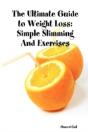 The Ultimate Guide To Weight Loss: Simpl - Preview