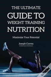 The Ultimate Guide To Weight Training Nutrition