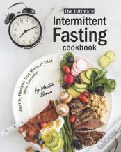 The Ultimate Intermittent Fasting Cookbook